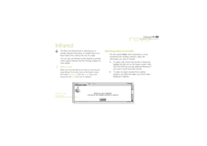 Page 188188
Infrared
Infrared
Selecting data to transfer
On the machine from which information is to be
transferred (the ‘sending machine’), select the
information you want to transfer:
·To select a file, ensure that the file is closed and
highlight the file icon on the System screen. Hold
down the Shift key and tap additional filenames if
you want to send more than one file.
·To select an object inserted from another
program, just select the object, e.g. Word notes
displayed in Agenda.
The Revo has Infrared...