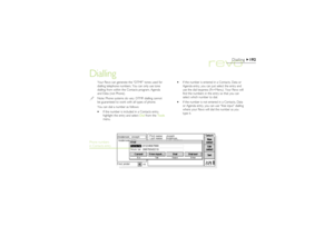 Page 192192
Dialling
Dialling
·If the number is entered in a Contacts, Data or
Agenda entry, you can just select the entry and
use the dial keypress (Fn+Menu). Your Revo will
find the numbers in the entry so that you can
select which number to dial.
·If the number is not entered in a Contacts, Data
or Agenda entry, you can use “free input” dialling
where your Revo will dial the number as you
type it.
Phone numbers
in Contacts entry
Your Revo can generate the “DTMF” tones used for
dialling telephone numbers. You...