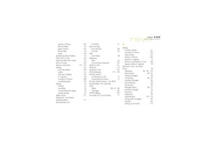 Page 212212
Index
entries in Phone 105
files & folders 44
Jotter entries 135
Phone files 110
styles 144
deselecting files & folders 43
Desk view in Calc 125
detaching files from email 92
dial out codes 193
dial-up connection 172, 173
dialling 192
and Data labels 194
codes 114
free input dialling 195
in Contacts 60
numbers in Phone 108
troubleshooting 194
dialogs 24
buttons 25
cancelling 25
moving between pages 24
saving settings 25
digital clocks 121
directories.See folders
disabling alarms 117
disconnected...