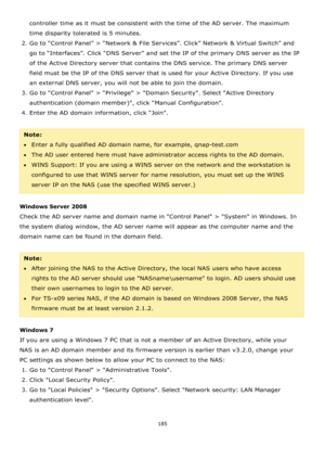 Page 185185 
 
controller time as it must be consistent with the time of the AD server. The maximum 
time disparity tolerated is 5 minutes. 
2. Go to “Control Panel” > “Network & File Services”. Click” Network & Virtual Switch” and 
go to “Interfaces”. Click “DNS Server” and set the IP of the primary DNS server as the IP 
of the Active Directory server that contains the DNS service. The primary DNS server 
field must be the IP of the DNS server that is used for your Active Directory. If you use 
an external DNS...