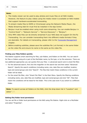 Page 265265 
 
15 Volume Adjust the volume. 
 
Note:  
The media viewer can be used to play photos and music files on all NAS models. 
However, the feature to play videos using the media viewer is available on NAS models 
that support hardware-accelerated transcoding. 
To stream media files to HDMI or Chromecast using the Network Media Player, the 
Media Streaming Add-On must first be installed in the App Center. 
Bonjour must be enabled when using multi-zone streaming. You can enable Bonjour in 
Control...