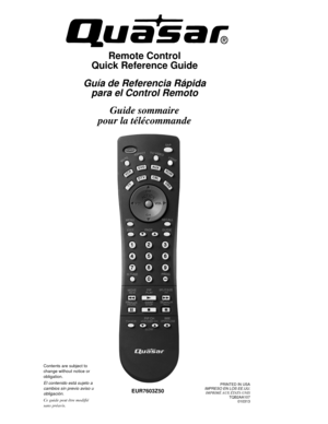 Page 1Contents are subject to 
change without notice or 
obligation.
El contenido está sujeto a 
cambios sin previo aviso u 
obligación.
Ce guide peut être modifié 
sans préavis.
PRINTED IN USAIMPRESO EN LOS EE.UU.IMPRIMÉ AUX ÉTATS-UNIS
TQB2AA107
010313EUR7603Z50
Remote Control
Quick Reference Guide
Guía de Referencia Rápida
para el Control Remoto
Guide sommaire
pour la télécommande 