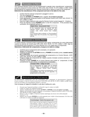 Page 10- 10 -
The Universal Remote Control can be programmed to operate many manufacturers’ components,
using the component function buttons for VCR, DVD, AUX, RCVR, TV, DTV CABLE or DBS. Follow
the procedures for programming your Remote Control with or without a code for the component.
Determine the manufacturer of the component and look in the table for the code. 
• Confirm that the external component is plugged in and on.
• Turn the component off.
• Press the ACTION and POWER button, together, for at least 5...