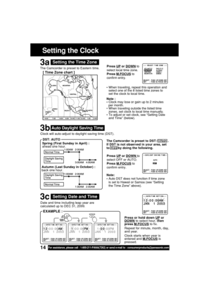 Page 1414For assistance, please call : 1-800-211-PANA(7262) or send e-mail to : consumerproducts@panasonic.com
Date and time including leap year are
calculated up to DEC 31, 2099.
Spring (First Sunday in April) :
ahead one hour.
Autumn (Last Sunday in October) :
back one hour. Clock will auto-adjust to daylight saving time (DST).
Setting the Time Zone
•When traveling, repeat this operation and
select one of the 8 listed time zones to
set the clock to local time.
Press 
UP or DOWN to
select OFF or AUTO.
Press...