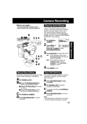 Page 1717
Basic Operation
Before you begin...
•Connect Camcorder to power source.
•Insert cassette with record tab (page 10).
Camera Recording
1Set POWER toCAMERA.
2Press MENU for
MENU mode.
Press 
UP or DOWN to select
STAND-BY RELEASE .
3Press M.FOCUS to select ON or OFF.
ON :From Stand-by mode, press
RECORD/PAUSE two times to
resume recording.
OFF :From Stand-by mode, set
POWER to OFF, then toCAMERA. Press RECORD/
PAUSE to record.
4Press MENU to exit.
Stand-by Quick Release
If left in RECORD/PAUSE mode for 5...