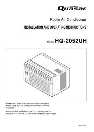 Page 1INSTALLATION AND OPERATING INSTRUCTIONS
Room Air Conditioner
Model: HQ-2052UH
Please read these operating instructions thoroughly
before using your air conditioner and keep for future
reference.
For assistance, please call: 1-800-211-PANA(7262) or 
Register your product at : http://www.panasonic.com/register
CW382820391E 