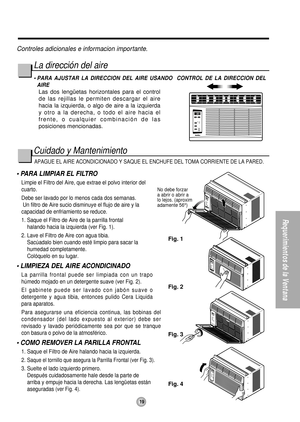 Page 19Fig. 1
Fig. 2
Fig. 3
Fig. 4
No debe forzar
a abrir o abrir a
lo lejos. (aproxim 
adamente 56°) 
Requerimientos de la Ventana
19
Controles adicionales e informacion importante.
Cuidado y MantenimientoLa dirección del aire
• PARA AJUSTAR LA DIRECCION DEL AIRE USANDO CONTROL DE LA DIRECCION DEL
AIRE
Las dos lengüetas horizontales para el control
de las rejillas le permiten descargar el aire
hacia la izquierda, o algo de aire a la izquierda
yotroaladerecha,otodoelairehaciael
frente, o cualquier...