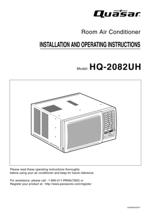 Page 1Please read these operating instructions thoroughly
before using your air conditioner and keep for future reference.
For assistance, please call : 1-800-211-PANA(7262) or 
Register your product at : http://www.panasonic.com/register
INSTALLATION AND OPERATING INSTRUCTIONS
Room Air Conditioner
Model: HQ-2082UH
CW382820391F 