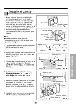 Page 2525
Características e Instalacion
Aproximamente 1/2Soporte del Alféizar2
Pista de
Marco
Angulo de Delante
Tornillo(Tipo B)
6
Soporte del Alféizar2 Tornillo(Tipo B)
6 InteriorExteriorGabinete
Aproximamente 1/2
Tornillo(Tipo A)5 Interior Exterior
Soporte del Alféizar
2
Tuerca
4 Tornillo3 Guía Superior
Marco de Ventana
Taburete de la Ventana
Angulo de Delante
Guía Superior
Panel Guía
1
Banda adhesiva
9 Banda adhesiva
11
Gabinet
1. Abra la ventana. Marque una línea en el 
centro del banqueta de la ventana(o...