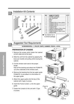 Page 109
5
5
5
(Type A)
(Type A)
11
1234
811
12
9765
10
Shipping 
Screws
Lower guide
PREPARATION OF CHASSIS
1. Remove the screws which fasten the cabinet
at both sides and at the back.
2. Slide the unit from the cabinet by gripping the
base pan handle and pulling while bracing the
cabinet.
3. Cut the window sash seal to the proper
length. 
Peel off the backing and attach the FOAM-PE
to the underside of the window sash.
4. Remove the backing from the top upper guide
FOAM-PE 
and attach it to the bottom of
the...