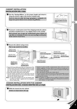 Page 119
CABINET INSTALLATION
INSTALACIÓN DEL CAJA
• Expand the expandable panel fully into the grooves of the
window frame, secure the expandable panel left and right
and top mounting frames to the bottom of the window
sash using 4 screws type A and 2 screws type B.
• Secure the cabinet using wood screws type A.
• Cut the window sash foam seal to the proper size and
seal the opening between the top of the inside window
sash and the outside window sash.
Note :If a gap exists between the unit and window sash,...