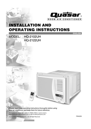 Page 1INSTALLATION AND
OPERATING INSTRUCTIONS
MODEL: HQ-2102UH
HQ-2122UH
ROOM AIR CONDITIONER
F564236
Please read these operating instructions thoroughly before using
your air conditioner and keep them for future reference.
ENGLISH
For assistance, please call: 1-800-211-PANA (7262) or send e-mail toconsumerproducts@panasonic.com or refer to www.panasonic.com
© 2003 Matsushita Electrical Co., Ltd. All Right Reserved.
HQ-2102/2122UH (EN)9/12/03, 2:12 PM 1 
