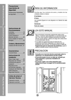 Page 1616
Precauciones Importantes de seguridad
Instrucciones de Funcionamiento
Características e Instalacion
Antes de avisar al Servicio Técnico
PARA SU INFORMACION
Escriba aquí los números de serie y modelo de las
unidades exterior e interior:
Nº de Modelo 
Nº Serie
Los números figuran en una etiqueta en el lateral de cada
unidad.
Distribuidor
Fecha de compra
• Aquí encontrará numerosas sugerencias sobre cómo
utilizar y mantener adecuadamente su acondicionador de
aire. Con unos cuantos cuidados preventivos se...