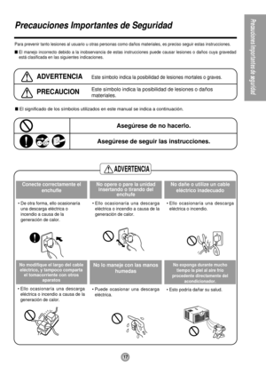 Page 17Precauciones Importantes de seguridad
ADVERTENCIA
17
Precauciones Importantes de Seguridad
Para prevenir tanto lesiones al usuario u otras personas como daños materiales, es preciso seguir estas instrucciones.
El manejo incorrecto debido a la inobservancia de estas instrucciones puede causar lesiones o daños cuya gravedad
está clasificada en las siguientes indicaciones.
ADVERTENCIAEste símbolo indica la posibilidad de lesiones mortales o graves.
PRECAUCIONEste símbolo indica la posibilidad de lesiones o...