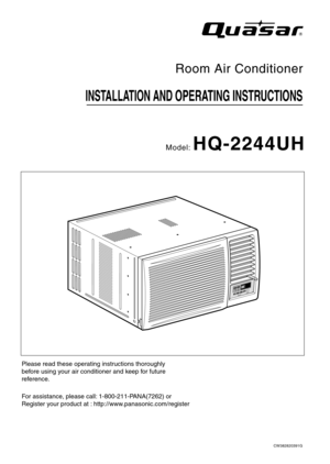 Page 1Please read these operating instructions thoroughly
before using your air conditioner and keep for future
reference.
For assistance, please call: 1-800-211-PANA(7262) or 
Register your product at : http://www.panasonic.com/register
INSTALLATION AND OPERATING INSTRUCTIONS
Room Air Conditioner
Model: HQ-2244UH
CW382820391G 