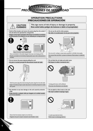 Page 6This sign warns of risk of injury or damage to property.
Esta señal indica peligro de lesiones o daño a la propiedad.
OPERATION PRECAUTIONS
PRECAUCIONES DE OPERACIÓN
SAFETY PRECAUTIONS
PRECAUCIONES DE SEGURIDADSAFETY PRECAUTIONS
PRECAUCIONES DE SEGURIDAD
CAUTION
CUIDADO
• Switch off the breaker and remove the power plug from the socket if
the unit will not be operated for a long period.
• Apague el interruptor principal y desconecte el enchufe de suministro
de alimentación si la unidad no va a ser...