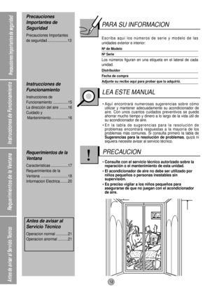 Page 12Instrucciones de Funcionamiento Requerimientos de la Ventana
Antes de avisar al Servicio TŽcnico12
Precauciones Importantes de seguridad
PARA SU INFORMACION
Escriba aqu’ los nœmeros de serie y modelo de las
unidades exterior e interior:
N¼ de Modelo 
N¼ Serie
Los nœmeros figuran en una etiqueta en el lateral de cada
unidad.
Distribuidor
Fecha de compra
Adjunte su recibo aqu’ para probar que lo adquiri—.
¥ Aqu’ encontrar‡ numerosas sugerencias sobre c—mo
utilizar y mantener adecuadamente su acondicionador...