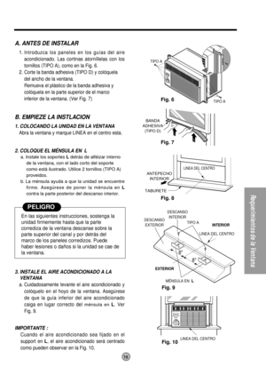 Page 1919
RequerimientosdelaVentana
 LINEA DEL CENTRO
Fig. 6
Fig. 7
Fig. 8
Fig. 9
Fig. 10
LINEA DEL CENTRO
TABURETEANTEPECHO
INTERIOR BANDA
ADHESIVA
(TIPO D)
TIPO A
TIPO A
EXTERIORINTERIOR
MÉNSULA EN  
L
DESCANSO
EXTERIORDESCANSO
INTERIOR
TIPO A
8
8
LINEA DEL CENTRO
A. ANTES DE INSTALAR
1. Introduzca los paneles en los gu’as del aire
acondicionado. Las cortinas atorn’llelas con los
tornillos (TIPOA), como en la Fig. 6.
2. Corte la banda adhesiva (TIPOD) y col—quela
del ancho de la ventana.
Remueva el pl‡stico...