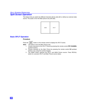 Page 1312
SPLIT SCREEN OPERATION
Split Screen Operation
This feature lets you watch two different channels side by side with or without an external video
source. The audio is from the Main picture only (left side). 
  
Basic SPLIT Operation
Procedure
Press the   button on the remote control to display the SPLIT screen.
Note:The audio is from the Main Picture only.
1. Choose channels for the SPLIT Picture by pressing the remote control PIP CHANNEL
up/down buttons.
2. Choose channels for the 
Main Picture by...