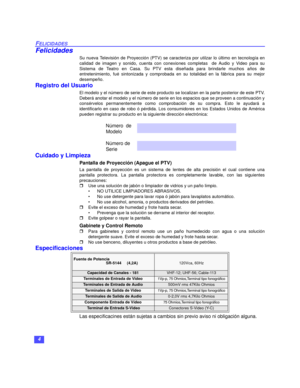 Page 344
FELICIDADES
Felicidades
Su nueva Televisión de Proyección (PTV) se caracteriza por utilzar lo último en tecnología en
calidad de imagen y sonido, cuenta con conexiones completas  de Audio y Video para su
Sistema de Teatro en Casa. Su PTV esta diseñada para brindarle muchos años de
entretenimiento, fué sintonizada y comprobada en su totalidad en la fábrica para su mejor
desempeño.
Registro del Usuario
El modelo y el número de serie de este producto se localizan en la parte posterior de este PTV.
Deberá...