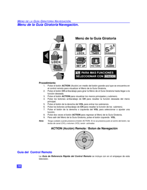 Page 4414
MENU DE LA GUÍA GIRATORIA NAVEGACIÓN.
Menu de la Guía Giratoria Navegación.
Procedimiento
1.Pulse el botón ACTION (Acción) en medio del botón grande azul que se encuentra en
el control remoto para visualizar el Menú de la Guía Giratoria.
2. Pulse el botón CH arriba/abajo para girar la Menú de el Guía Giratoria hasta llegar a la
función deseada.
3. Pulse el botón ACTION para visualizar los menús principales y submenú.
4. Pulse los botones arriba/abajo de CH para resaltar la función deseada del menú...