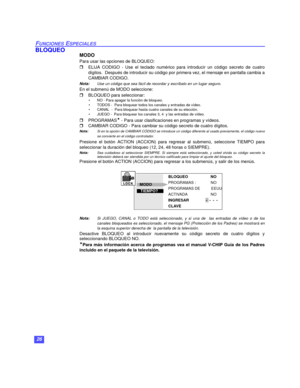 Page 5626
FUNCIONES ESPECIALES
BLOQUEOMODO
Para usar las opciones de BLOQUEO:
rELIJA CODIGO - Use el teclado numérico para introducir un código secreto de cuatro
dígitos.  Después de introducir su código por primera vez, el mensaje en pantalla cambia a
CAMBIAR CODIGO.
Nota:Use un código que sea fácil de recordar y escríbalo en un lugar seguro.
En el submenú de MODO seleccione:
rBLOQUEO para seleccionar:
• NO - Para apagar la función de bloqueo.
• TODOS -  Para bloquear todos los canales y entradas de vídeo.
•...