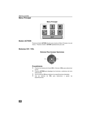 Page 206
INSTALACIÓN
Menu Principal
Botón ACTION
Presione el botón ACTION (Acción) para mostrar el Menú Principal y los sub
menús.  Presione el botón  ACTION repetidamente para salir.
Botones CH / VOL
Procedimiento
rPresione los botones de Canal (CH) o Volumen (VOL) para seleccionar
iconos.
rPresione ACTION para desplegar las funciones y submenus de icono
seleccionado.
rUse los botones CH para destacar las especificaciones deseadas.  
rUse los botones de VOL para seleccionar o ajustar las
especificaciones.
Menú...