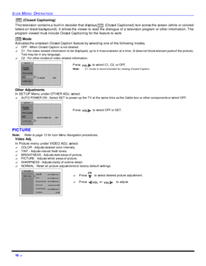 Page 1816 ?ICON MENU OPERATION (Closed Captioning)
This television contains a built-in decoder that displays  (Closed Captioned) text across the screen (white or colored
letters on black background). It allows the viewer to read the dialogue of a television program or other information. The
program viewed must include Closed Captioning for the feature to work.
 Mode
Activates the onscreen Closed Caption feature by selecting one of the following modes.
?OFF - When Closed Caption is not desired.
?C1 - For video...