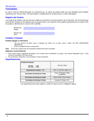 Page 362 FELICIDADESFelicidades
Su nuevo Televisor Monitor/Receptor se caracteriza por un chasis de estado sólido que está diseñado para brindarle
satisfacción por muchos años. Ha sido probada  completamente en la fábrica para su mejor desempeño.
Registro del Usuario
Los números de modelo y de serie de esta unidad se encuentran en la parte posterior de la Televisión. Se recomienda que
anote dichos números en los espacios que se proporcionan y se conserven como registro permanente de su compra. Esto
le ayudará a...