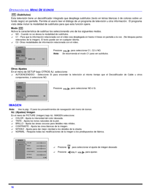 Page 5016 OPERACIÓN DEL MENÚ DE ICONOS (Subtítulos)
Esta televisión tiene un decodificador integrado que despliega subtítulos (texto en letras blancas ó de colores sobre un
fondo negro) en pantalla. Permite al usario leer el diálogo de un programa de televisión u otra información.  El programa
visto debe incluir la modalidad de subtítulos para que esta función opere.  
Modo  
Activa la característica de subtítuo los seleccionando uno de los sigiuentes modos.
?NO - Cuando no se desea la modalidad de subtítulos....