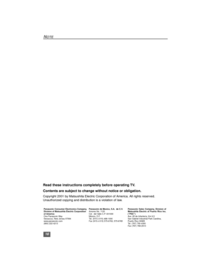 Page 1616
NOTE
Read these instructions completely before operating TV.
Contents are subject to change without notice or obligation.
Copyright 2001 by Matsushita Electric Corporation of America. All rights reserved.
Unauthorized copying and distribution is a violation of law.  
Panasonic Consumer Electronics Company, 
Division of Matsushita Electric Corporation 
of America
One Panasonic Way
Secaucus, New Jersey 07094
www.panasonic.com
(800) 222-4213Panasonic de Mexico, S.A.  de C.V.
Amores No. 1120
Col.  del...