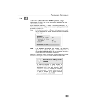 Page 2913
FUNCIONES ESPECIALES
LOCK   
Activación y Desactivación del Bloqueo de Juegos
Seleccione el BLOQUEO DE JUEGO para prevenir que juegos de vídeo y
videocasetes sean vistos.
Active el Bloqueo en el Canal 3, Canal 4, y entradas de vídeo por 12, 24 o
48 horas introduciendo un código secreto de cuatro dígitos y seleccionando
BLOQUEO DE JUEGO SI.
Nota:Entienda cómo desactivar el Bloqueo de Juegos antes de usarlo.
Use un código que sea fácil de recordar, escríbalo y guardelo en
un lugar seguro.
Nota:Si el...