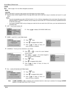 Page 2422
ICONMENUOPERATION
LOCK
Note:Refer to page 14 for Icon Menu Navigation procedures.
Mode
Lock Set
Select LOCK SET to prevent video games and VCR tapes from being viewed.
Use the remote numeric keypad to enter a four-digit secret code (Use a code that is easy to remember and record it in a safe
place).
Notes:
• If you do not remember your code, LOCK will unlock in 12, 24, or 48 hours, depending on the current setup. Be cautious when
selecting ALWAYS. If ALWAYS is selected, and you forget your secret...