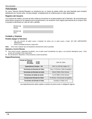 Page 402
FELICIDADES
Felicidades
Su nuevo Televisor Monitor/Receptor se caracteriza por un chasis de estado sólido que está diseñado para brindarle
satisfacción por muchos años. Ha sido probada completamente en la fábrica para su mejor desempeño.
Registro del Usuario
Los números de modelo y de serie de esta unidad se encuentran en la parte posterior de la Televisión. Se recomienda que
anote dichos números en los espacios que se proporcionan y se conserven como registro permanente de su compra. Esto
le ayudará...