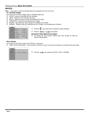 Page 5618
OPERACIÓN DELMENÚDEICONOS
IMAGEN
Nota:Vea la pág. 14 para los procedimientos de navegación del menú de iconos.
AJ. (Ajustes) Imágen
En el menú de PICTURE (Imágen) bajo AJ. IMAGEN seleccione:
COLOR - Ajusta la intensidad del color deseada.
TINTE - Ajusta los tonos naturales de la piel.
BRILLO - Ajusta las áreas oscuras para detalles más nítidos.
CONTRASTE - Ajusta las área blancas de la imagen.
NITIDEZ - Ajusta para dar mejor claridad a los detalles de la silueta.
NORMAL - Reajusta todas las...