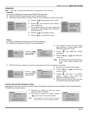 Page 59OPERACIÓN DELMENÚDEICONOS
21
CANALES
Nota:Vea la pág. 14 para los procedimientos de navegación del menú de iconos.
Favoritos
En el menu CHANNELS (Canales) bajo FAVORITOS seleccione:
EXPLORA CANAL FAV para introducir hasta 16 canales favoritos.
TODOS para explorar todos los canales cuando se usan los botones CH (Canal) arriba / abajo
Titulos
En el menu CHANNELS (Canales) bajo TITULOS seleccione:
MANUAL para introducir los números y títulos manualmente
PONGA TITULO par clasificar las coneciones de...