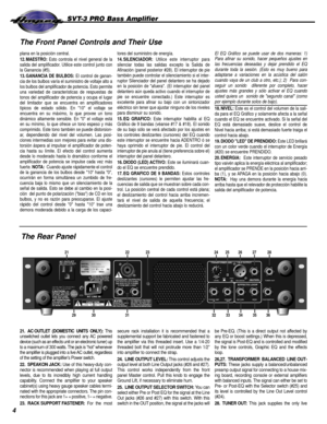 Page 44
SVT-3 PRO Bass Amplifier
The Front Panel Controls and Their Use
The Rear Panel 
29
CAUTION: TO
REDUCE THE RISK
OF FIRE, REPLACE
FUSE WITH SAME
TYPE AND RATING.
AC OUTLET300 WATTS MAX.
SPEAKER OUTPUTS
AC LINE IN
ATTENTION:UTILISER UN FUS-
IBLE DE RECHANGE
DE MEME TYPE.
110/115V: 250V       T10A SLO BLO
230V: 250V       T5A SLO BLO
MODEL:
SERIAL:
    LINE:         V ~          Hz
WATTS:             MAXSVT-3PRO
T3PDH401222
120     XX 
1000
CAUTIONRISK  OF  ELECTRIC
SHOCK  -  DO  NOT  OPENRISQUE DE CHOC...