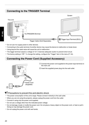 Page 20Connecting to the TRIGGER Terminal
. 0
Do not use it to supply power to other devices.
0 Connecting to the audio terminal of another device may cause the device to malfunction or break down.
0 Using beyond the rated value will cause the unit to malfunction.
0 The trigger terminal outputs a voltage of 12 V. Exercise adequate caution to prevent short circuit.
0 The factory setting is “Off”. To change the setting, configure the “Trigger” item in the menu ( P. 54).Connecting the Power Cord (Supplied...