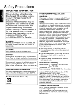 Page 2Safety Precautions
. 2Getting StartedIMPORTANT INFORMATION
This product has a High Intensity 
Dis-charge (HID) lamp that contains 
mercury. Manage in accord with 
disposal laws. 
Disposal of these materials may be 
regulated in your community due to 
environmental considerations. For 
disposal or recycling information, 
please contact your local authorities or 
for USA, the Electronic Industries 
Alliance: http://www.eiae.org. or call
1-800-252-5722(For USA)
or 1-800-964-2650(For Canada).
WARNING:
TO...