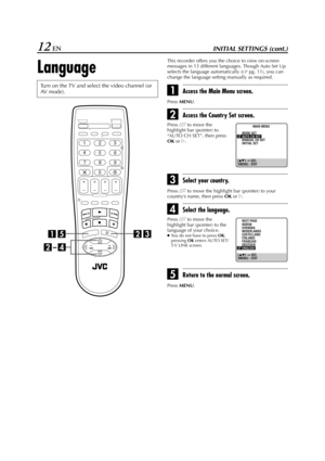 Page 12Filename [HR-J770EU1.fm]
Masterpage:Left
12 ENINITIAL SETTINGS (cont.)
Language
This recorder offers you the choice to view on-screen 
messages in 13 different languages. Though Auto Set Up 
selects the language automatically (
pg. 11), you can 
change the language setting manually as required.
AAccess the Main Menu screen.
Press 
MENU.
BAccess the Country Set screen.
CSelect your country.
Press rt to move the highlight bar (pointer) to your 
country’s name, then press 
OK or e.
DSelect the language....