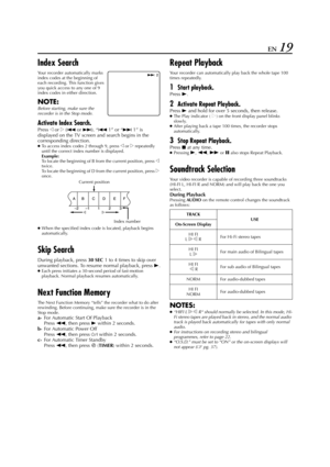 Page 19Filename [HR-J770EU1.fm]
Masterpage:Right
EN 19
Index Search
Your recorder automatically marks 
index codes at the beginning of 
each recording. This function gives 
you quick access to any one of 9 
index codes in either direction.
NOTE:
Before starting, make sure the 
recorder is in the Stop mode.
Activate Index Search.
Press w or e (2 or 6). “2 1” or “6 1” is 
displayed on the TV screen and search begins in the 
corresponding direction.
●To access index codes 2 through 9, press w or e repeatedly...