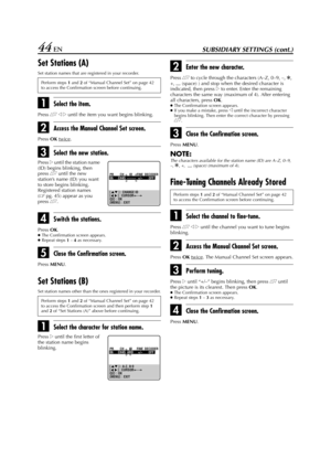 Page 44Filename [HR-J770EU3.fm]
Masterpage:Left
44 ENSUBSIDIARY SETTINGS (cont.)
Set Stations (A)
Set station names that are registered in your recorder.
ASelect the item.
Press rt w e until the item you want begins blinking.
BAccess the Manual Channel Set screen.
Press 
OK twice.
CSelect the new station.
DSwitch the stations.
Press 
OK.●
The Confirmation screen appears.
●
Repeat steps 
1 – 
4 as necessary.
EClose the Confirmation screen.
Press 
MENU.
Set Stations (B)
Set station names other than the ones...