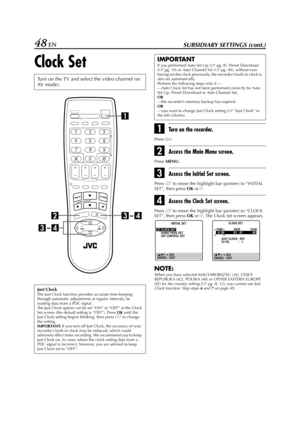 Page 48Filename [HR-J770EU3.fm]
Masterpage:Left
48 ENSUBSIDIARY SETTINGS (cont.)
Clock Set
ATurn on the recorder.
Press 1.
BAccess the Main Menu screen.
Press 
MENU.
CAccess the Initial Set screen.
Press rt to move the highlight bar (pointer) to “INITIAL 
SET”, then press 
OK or 
e.
DAccess the Clock Set screen.
Press rt to move the highlight bar (pointer) to “CLOCK 
SET”, then press 
OK or 
e. The Clock Set screen appears.
NOTE:
When you have selected MAGYARORSZÁG (36), CESKÁ 
REPUBLIKA (42), POLSKA (48) or...