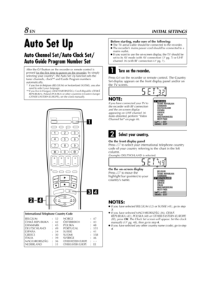 Page 8Filename [HR-J770EU1.fm]
Masterpage:Left
8 ENINITIAL SETTINGS
Auto Set Up
Auto Channel Set/Auto Clock Set/
Auto Guide Program Number Set
ATurn on the recorder.
Press 1 on the recorder or remote control. The Country 
Set display appears on the front display panel and/or on 
the TV screen.
BSelect your country.
On the front display panel
Press 
rt to select your international telephone country 
code of your country referring to the chart in the left 
column.
(Example) DEUTSCHLAND is selected.
NOTES:
●
If...