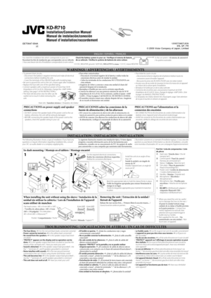 Page 71
KD-R710
Installation/Connection Manual
Manual de instalación/conexión
Manuel d’installation/raccordement
  ENGLISH / ESPAÑOL / FRANÇAIS
1209DTSMDTJEIN
EN, SP, FR
© 2009 Victor Company of Japan, Limited GET0647-004A[J]
•  To prevent short circuits:
  – Disconnect the battery’s negative terminal and make all electrical 
connections before installing the unit.
  – Cover the terminals of the UNUSED leads with insulating tape.
•  Be sure to ground this unit to the car’s chassis again after installation.
•...