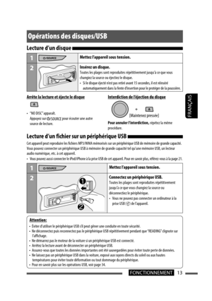 Page 10113FONCTIONNEMENT
FRANÇAIS
Opérations des disques/USB
Arrête la lecture et éjecte le disque
•  “NO DISC” apparaît.
 Appuyez sur 
/SOURCE pour écouter une autre 
source de lecture.
Interdiction de l’éjection du disque
Pour annuler l’interdiction,  répétez la même 
procédure.
[Maintenez pressée]
Lecture d’un fichier sur un périphérique USB 
Cet appareil peut reproduire les fichiers MP3/WMA mémorisés sur un\
 périphérique USB de mémoire de grande capacité.Vous pouvez connecter un périphérique USB à mémoire...