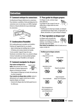 Page 13143RÉFÉRENCES
FRANÇAIS
N’utilisez pas les disques suivants:
CD Single
—disque de 8 cm (3-3/16 
pouces) Disque gondolé
Autocollant et restes 
d’autocollant Étiquette autocollante
Forme inhabituelleDisque transparent 
(disque semi-transparent)
Pièces transparentes ou 
semi-transparentes sur sa 
zone d’enregistrement
  Comment nettoyer les connecteurs
Un détachement fréquent détériorera les connecteurs.
Pour minimiser ce problème, frottez périodiquement les 
connecteurs avec un coton tige ou un chiffon...