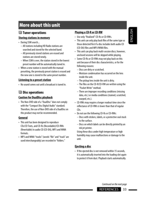 Page 33ENGLISH
33REFERENCES
 Tuner operations
Storing stations in memory
•  During SSM search...
–  All stations including HD Radio stations are 
searched and stored for the selected band.
–  All previously stored stations are erased and 
stations are stored newly.
–  When SSM is over, the station stored in the lowest 
preset number will be automatically tuned in.
•  When a new station is stored with the manual 
presetting, the previously preset station is erased and 
the new one is stored in the same preset...