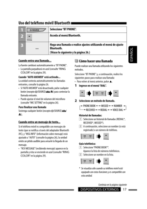 Page 61ESPAÑOL
DISPOSITIVOS EXTERNOS17
  Cómo hacer una llamada 
Puede realizar una llamada utilizando los siguientes 
métodos.
Seleccione “BT PHONE” y, a continuación, realice los 
siguientes pasos para realizar una llamada:
•  Para volver al menú anterior, pulse 5.
1  Ingrese en el menú “DIAL”.
2  Seleccione un método de llamada.
Historial de llamadas:
1  Seleccione un historial de llamadas (REDIAL*, 
RECEIVED*, MISSED*).
2  A continuación, seleccione un nombre (si está 
registrado) o un número de teléfono....