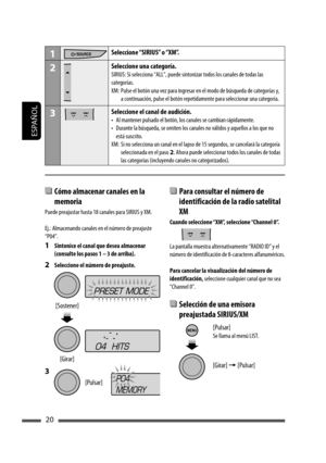 Page 64ESPAÑOL
20
1Seleccione “SIRIUS” o “XM”.
2Seleccione una categoría.
SIRIUS: Si selecciona “ALL”, puede sintonizar todos los canales de todas las 
categorías.
XM:  Pulse el botón una vez para ingresar en el modo de búsqueda de categorías y, 
a continuación, pulse el botón repetidamente para seleccionar una categoría.
3Seleccione el canal de audición.
•  Al mantener pulsado el botón, los canales se cambian rápidamente.
•  Durante la búsqueda, se omiten los canales no válidos y aquellos a los que no 
está...